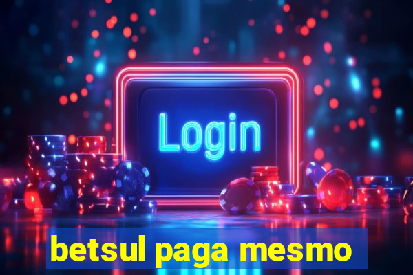 betsul paga mesmo